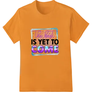 Inspirational 'The best is yet to come' optimistic print